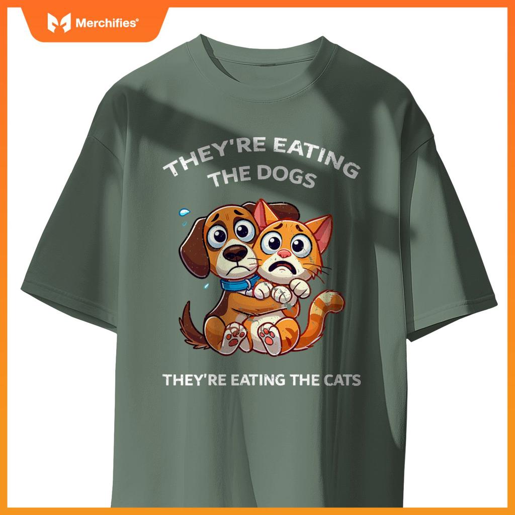 They're Eating The Dogs They're Eating The Cats T-Shirt