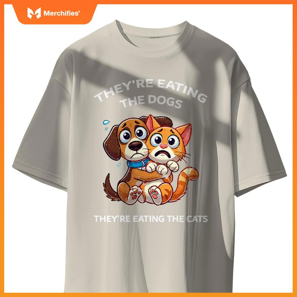 They're Eating The Dogs They're Eating The Cats T-Shirt