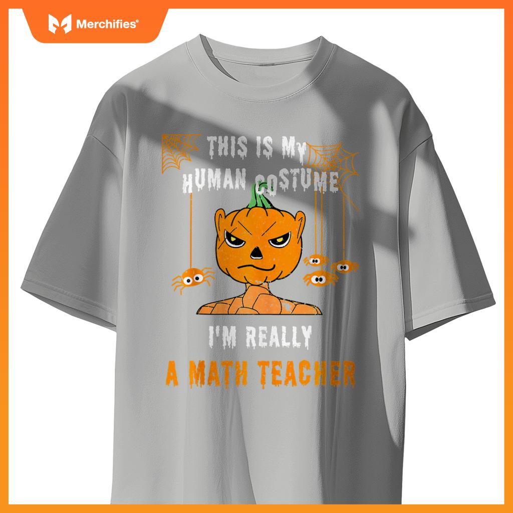 This Is My Human Costume I'm Really A Math Teacher Halloween
