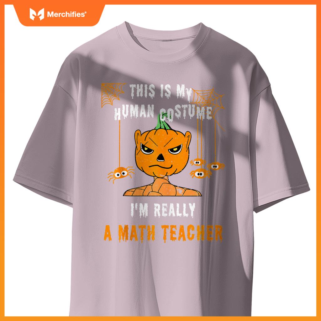 This Is My Human Costume I'm Really A Math Teacher Halloween