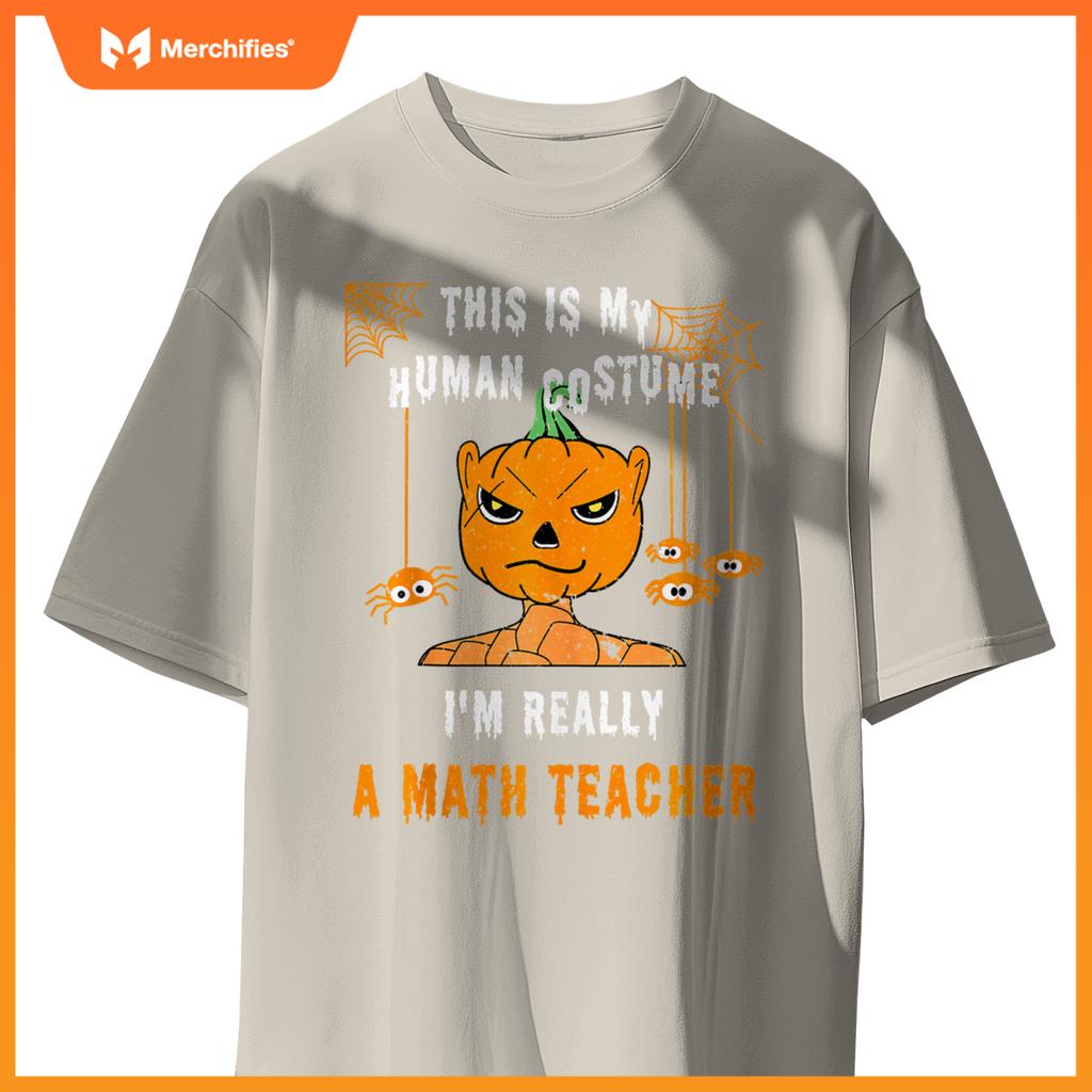 This Is My Human Costume I'm Really A Math Teacher Halloween