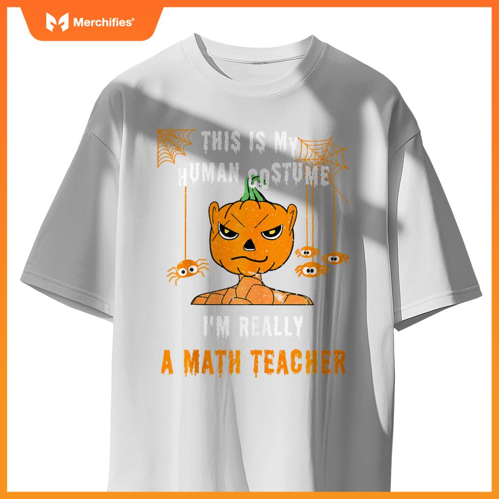 This Is My Human Costume I'm Really A Math Teacher Halloween