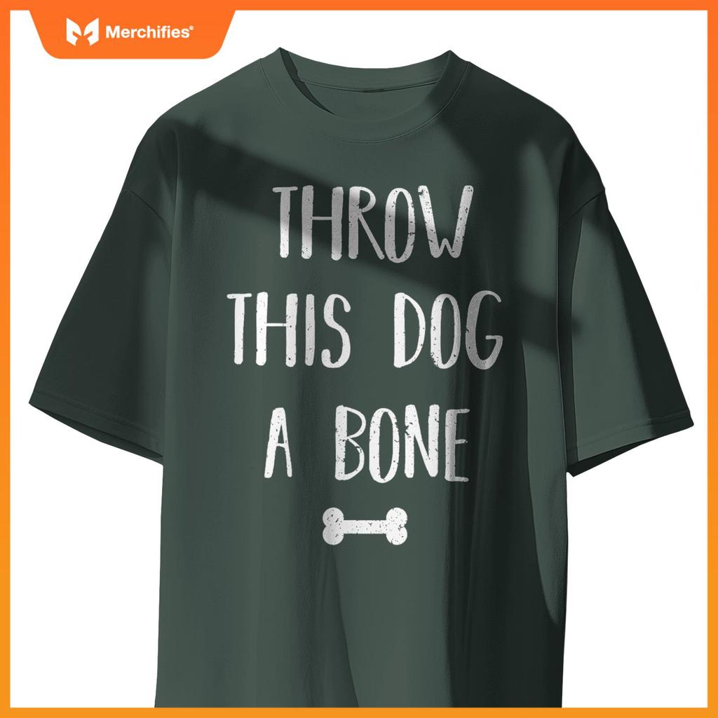 Throw this Dog a Bone Dogs Lover Funny Quote T-Shirt