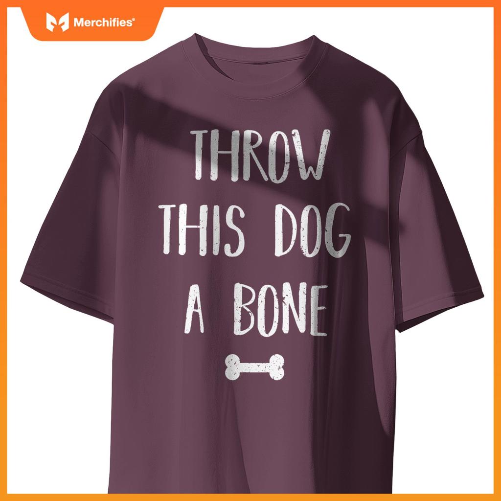 Throw this Dog a Bone Dogs Lover Funny Quote T-Shirt