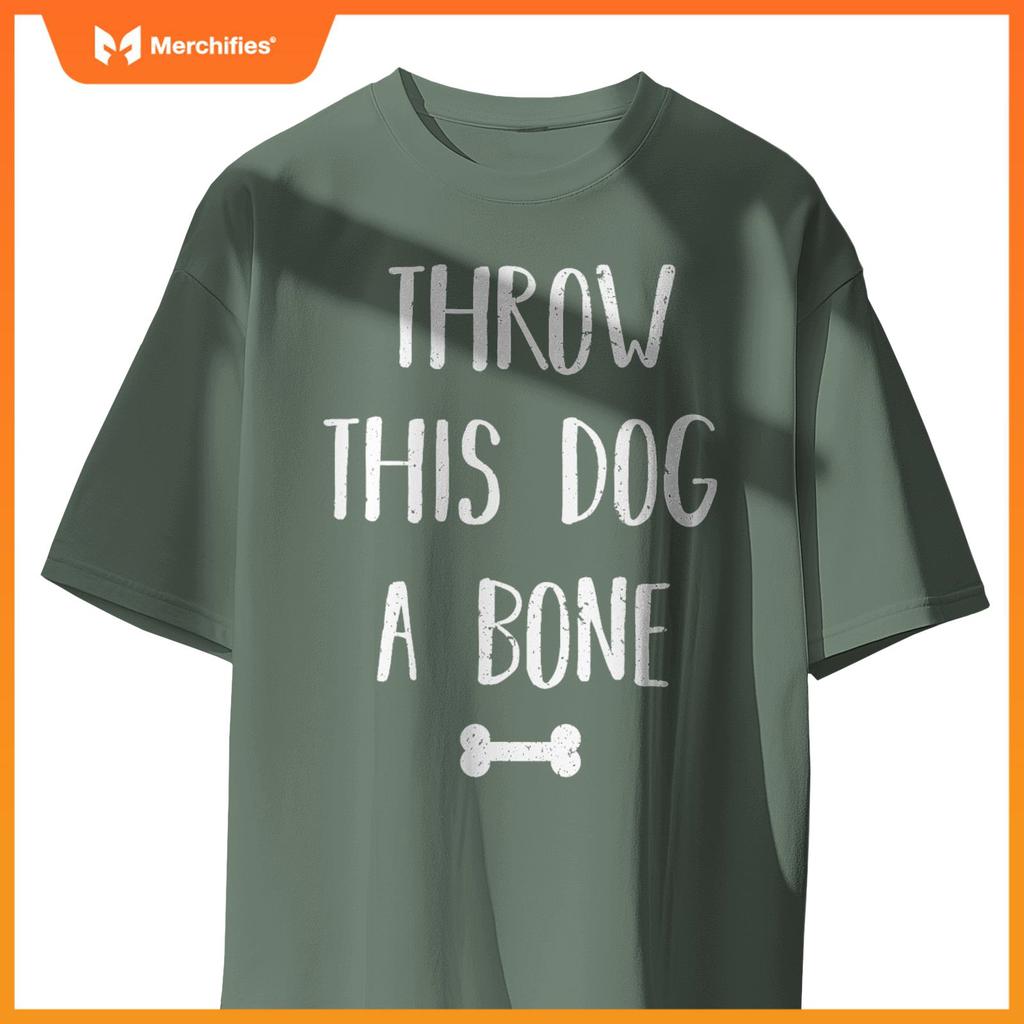 Throw this Dog a Bone Dogs Lover Funny Quote T-Shirt