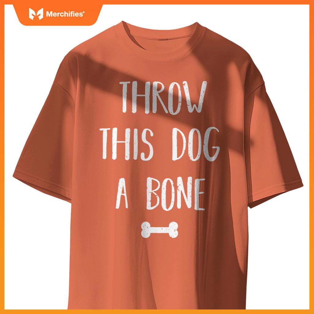 Throw this Dog a Bone Dogs Lover Funny Quote T-Shirt