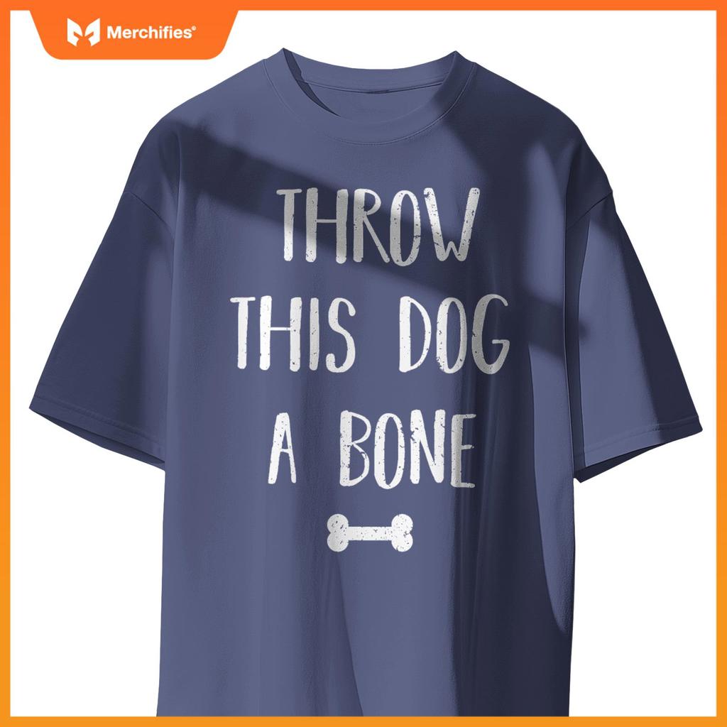 Throw this Dog a Bone Dogs Lover Funny Quote T-Shirt