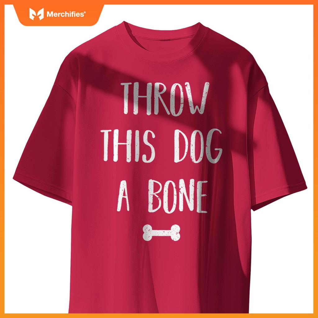 Throw this Dog a Bone Dogs Lover Funny Quote T-Shirt