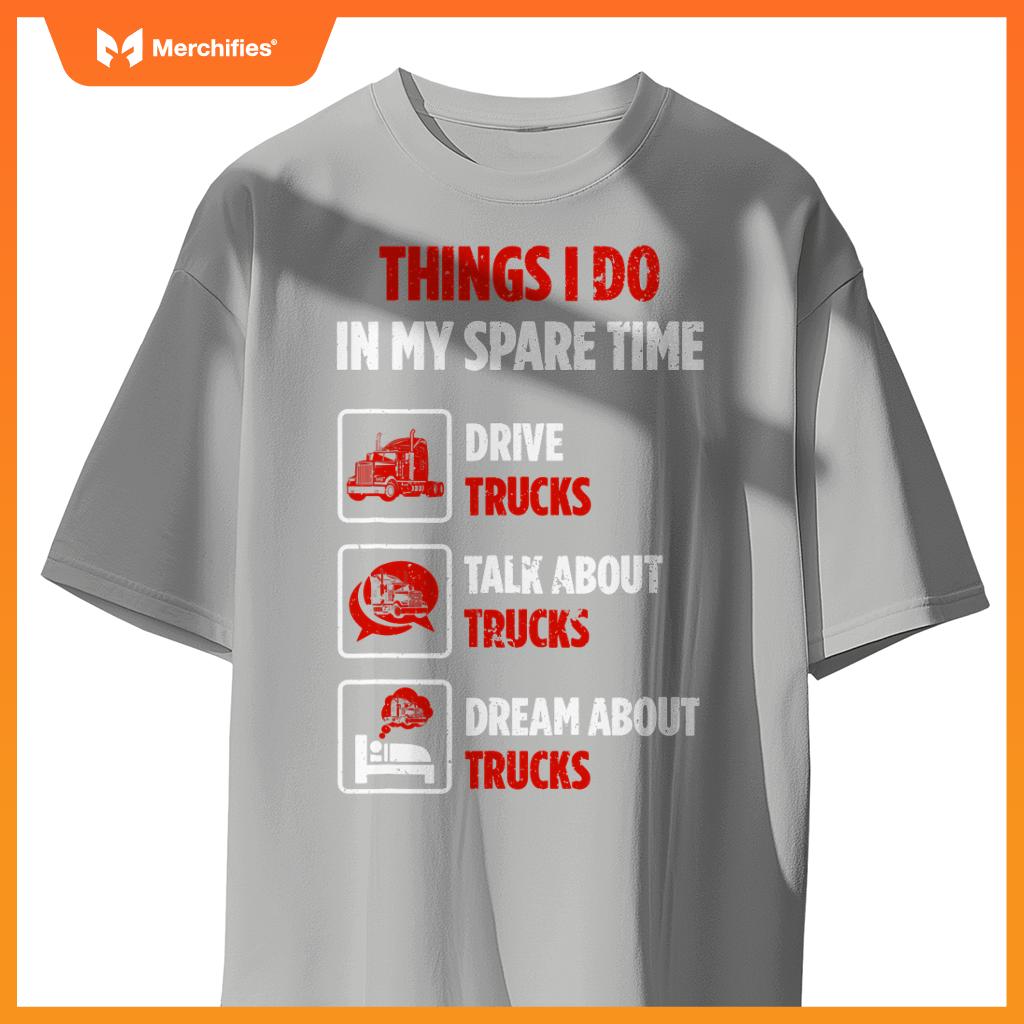 Truck Driver Hobby Spare Time Dream about Trucks T-Shirt