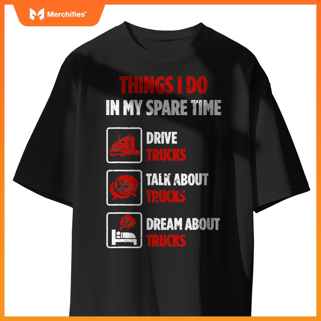 Truck Driver Hobby Spare Time Dream about Trucks T-Shirt