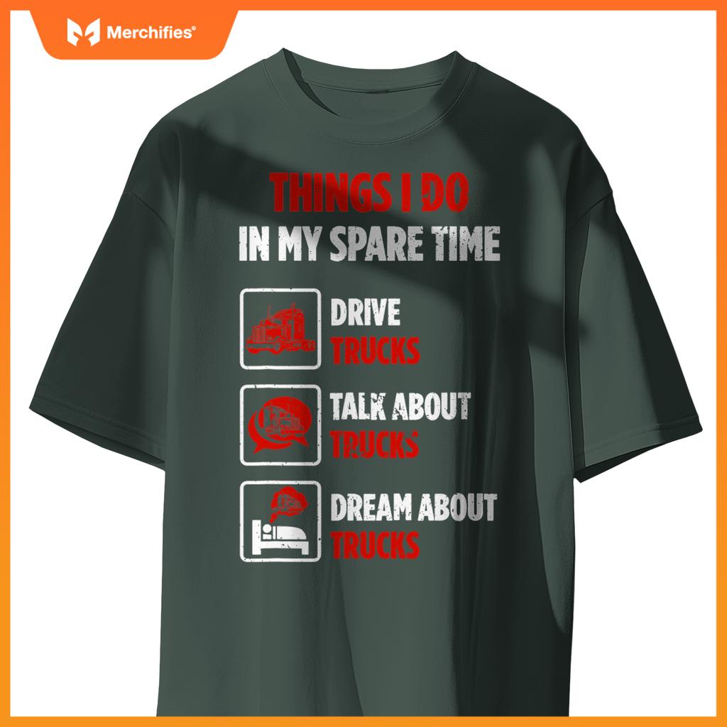 Truck Driver Hobby Spare Time Dream about Trucks T-Shirt