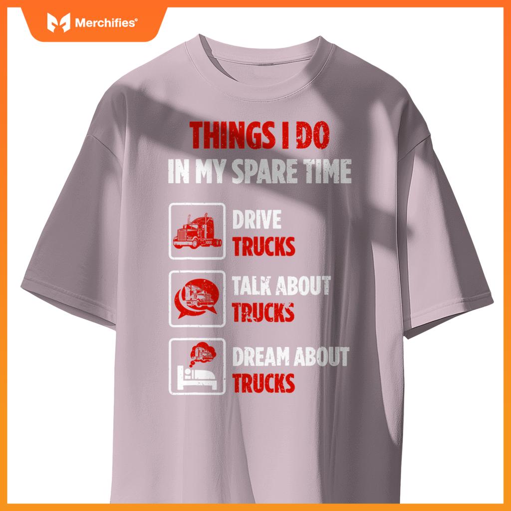 Truck Driver Hobby Spare Time Dream about Trucks T-Shirt