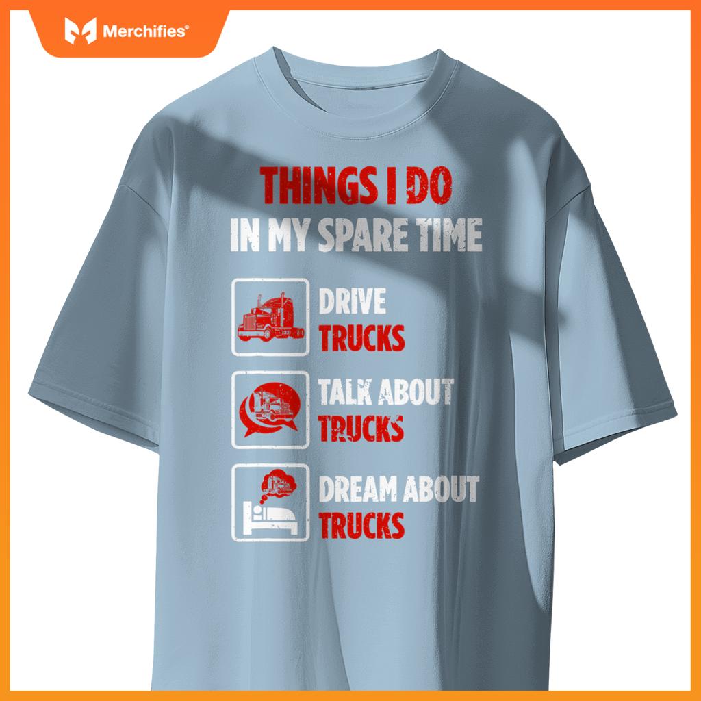 Truck Driver Hobby Spare Time Dream about Trucks T-Shirt