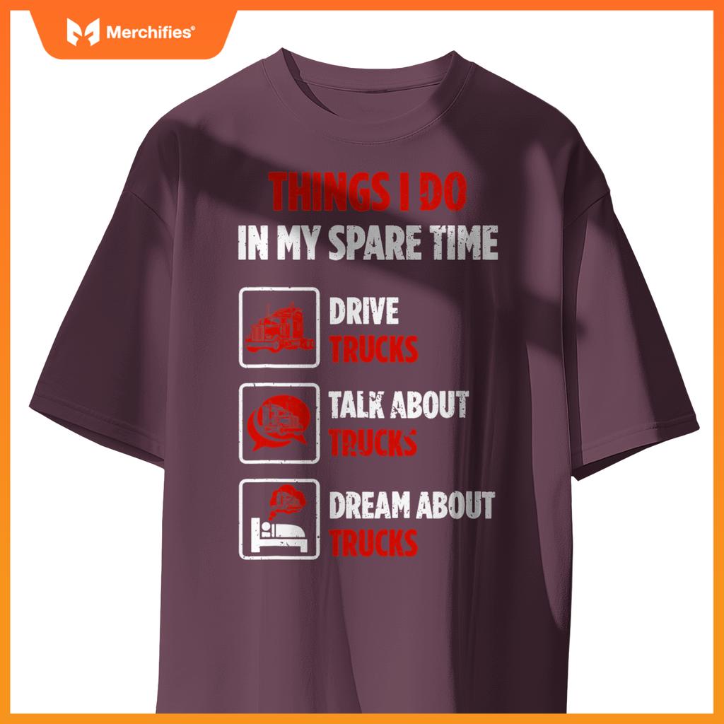 Truck Driver Hobby Spare Time Dream about Trucks T-Shirt