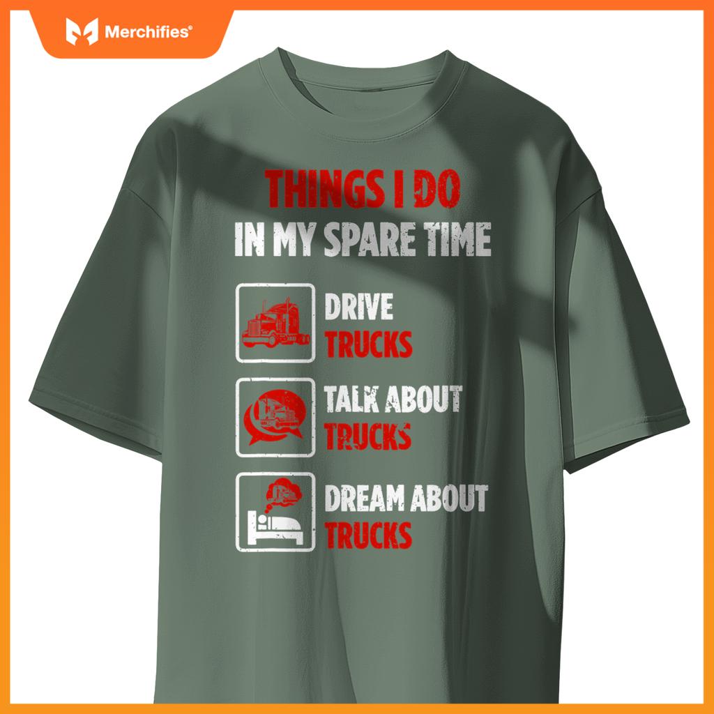 Truck Driver Hobby Spare Time Dream about Trucks T-Shirt