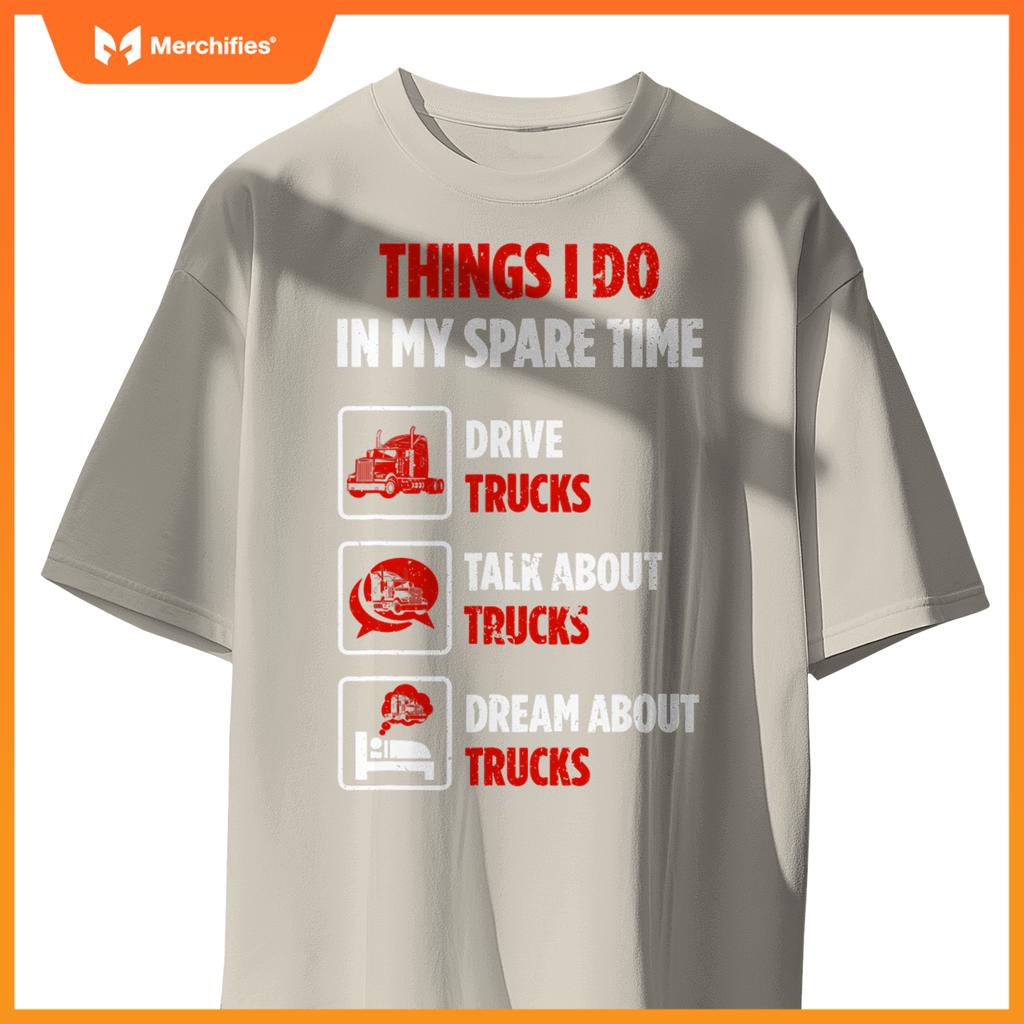 Truck Driver Hobby Spare Time Dream about Trucks T-Shirt