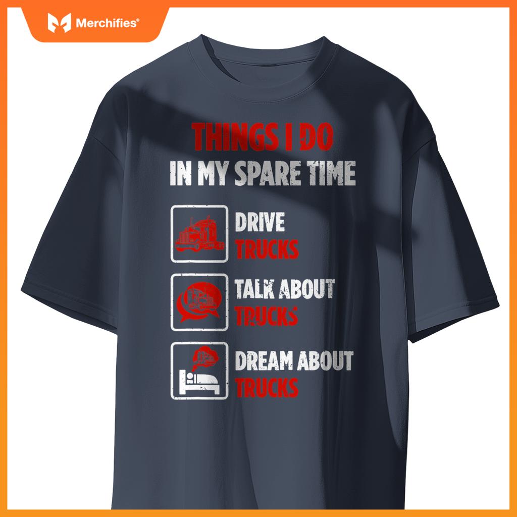 Truck Driver Hobby Spare Time Dream about Trucks T-Shirt