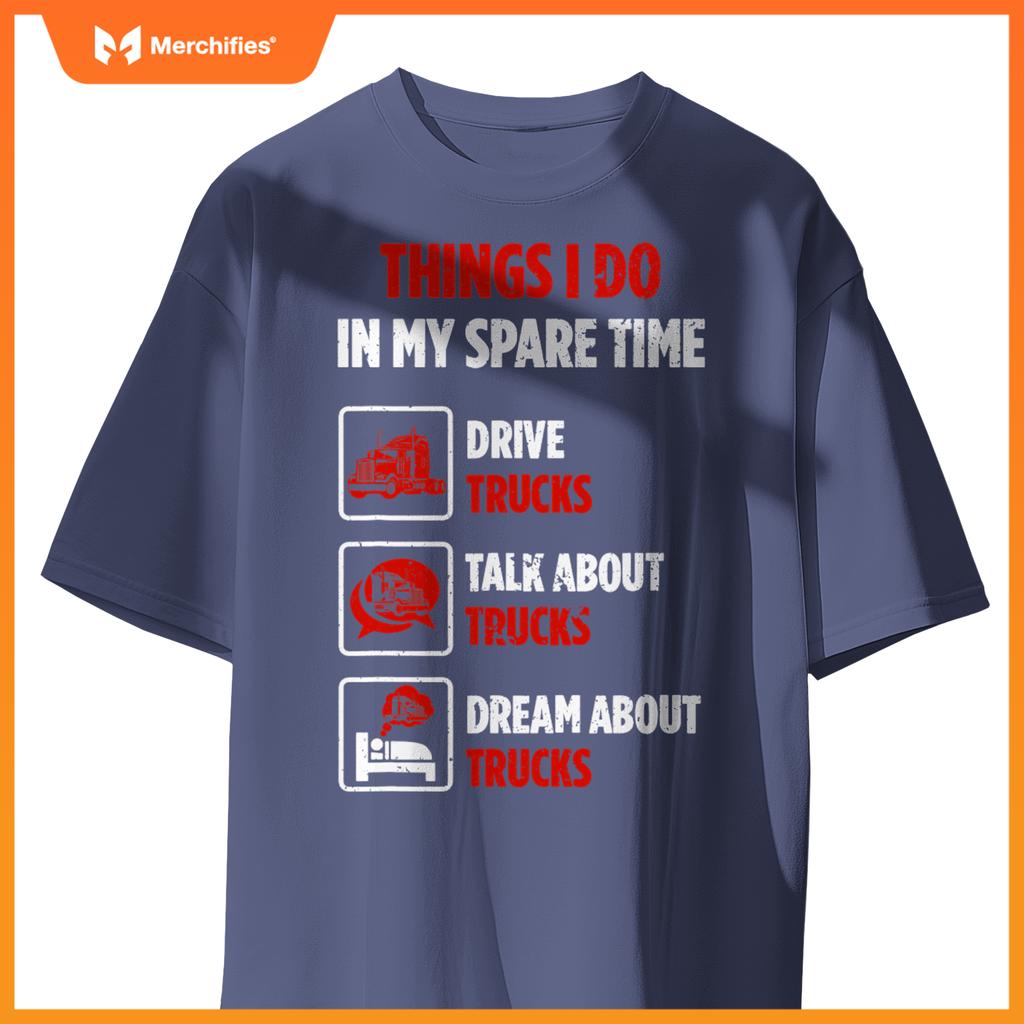 Truck Driver Hobby Spare Time Dream about Trucks T-Shirt