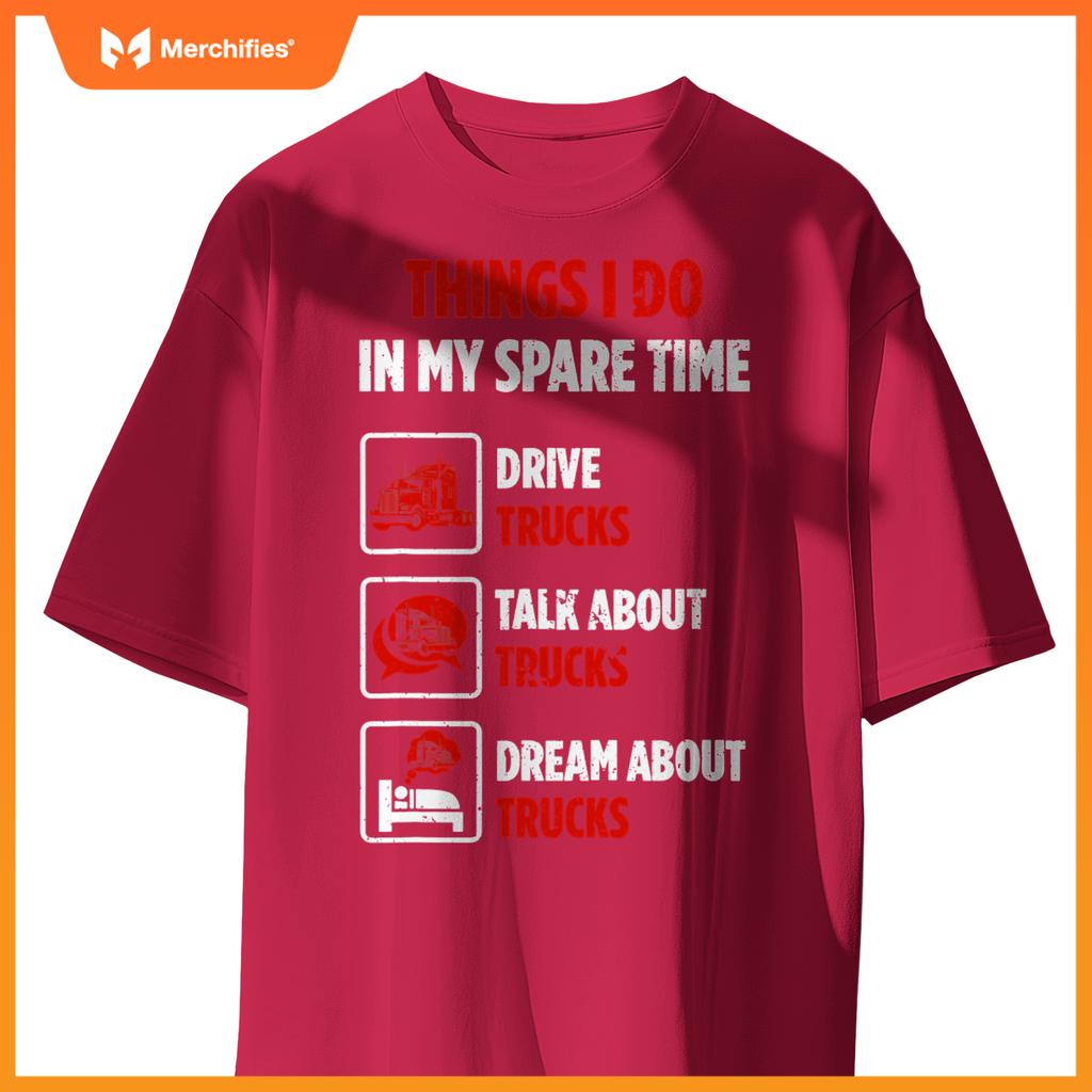 Truck Driver Hobby Spare Time Dream about Trucks T-Shirt