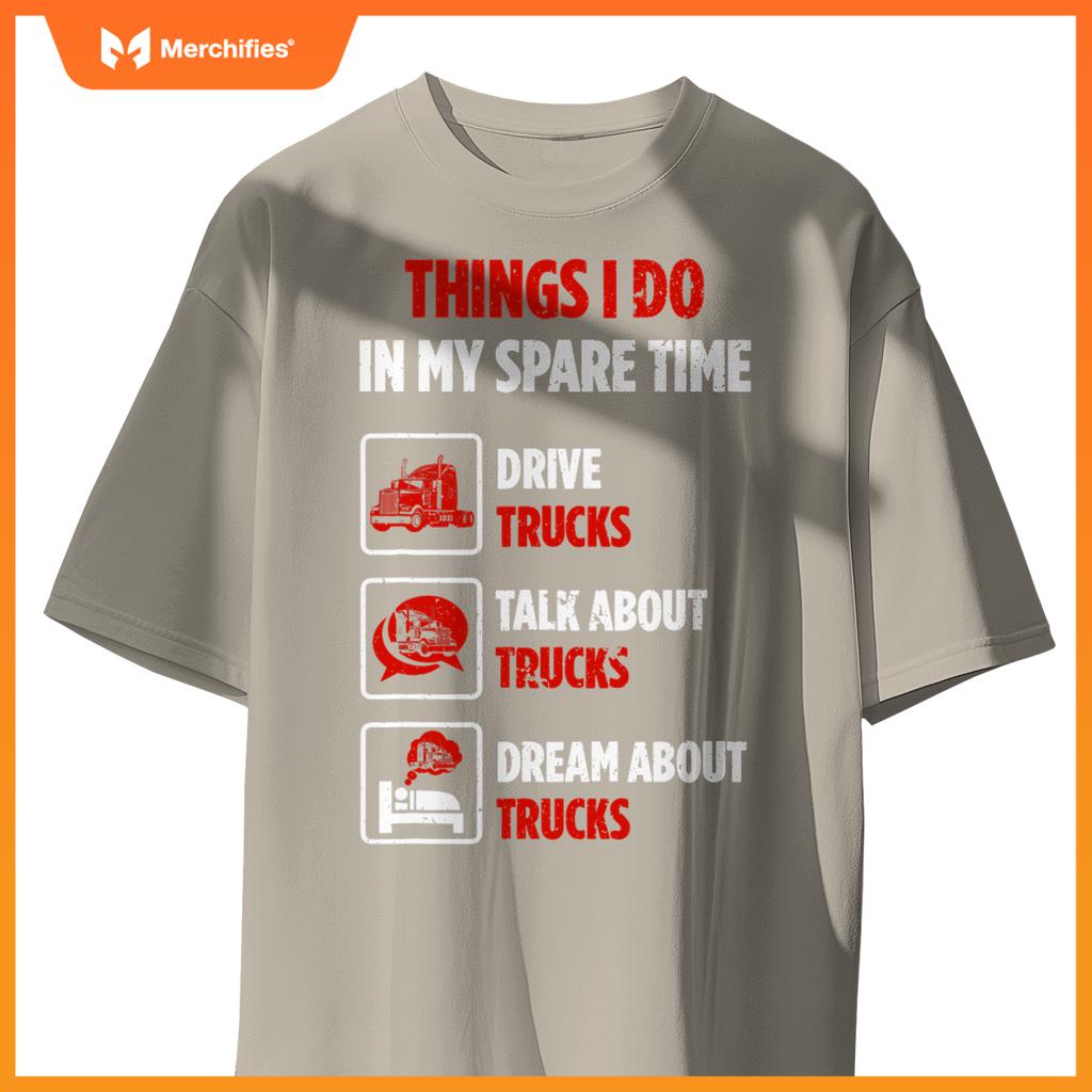 Truck Driver Hobby Spare Time Dream about Trucks T-Shirt