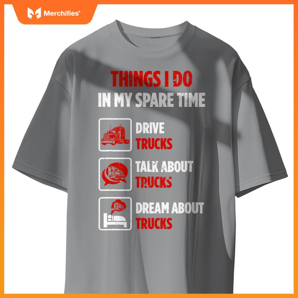 Truck Driver Hobby Spare Time Dream about Trucks T-Shirt