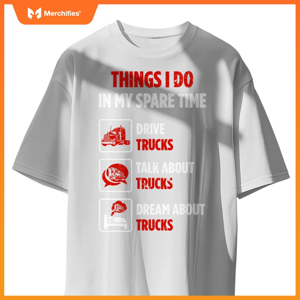 Truck Driver Hobby Spare Time Dream about Trucks T-Shirt