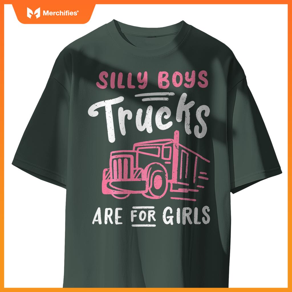 Truck Trucker Driver Girl Silly Boys Trucks Are For Girls T-Shirt