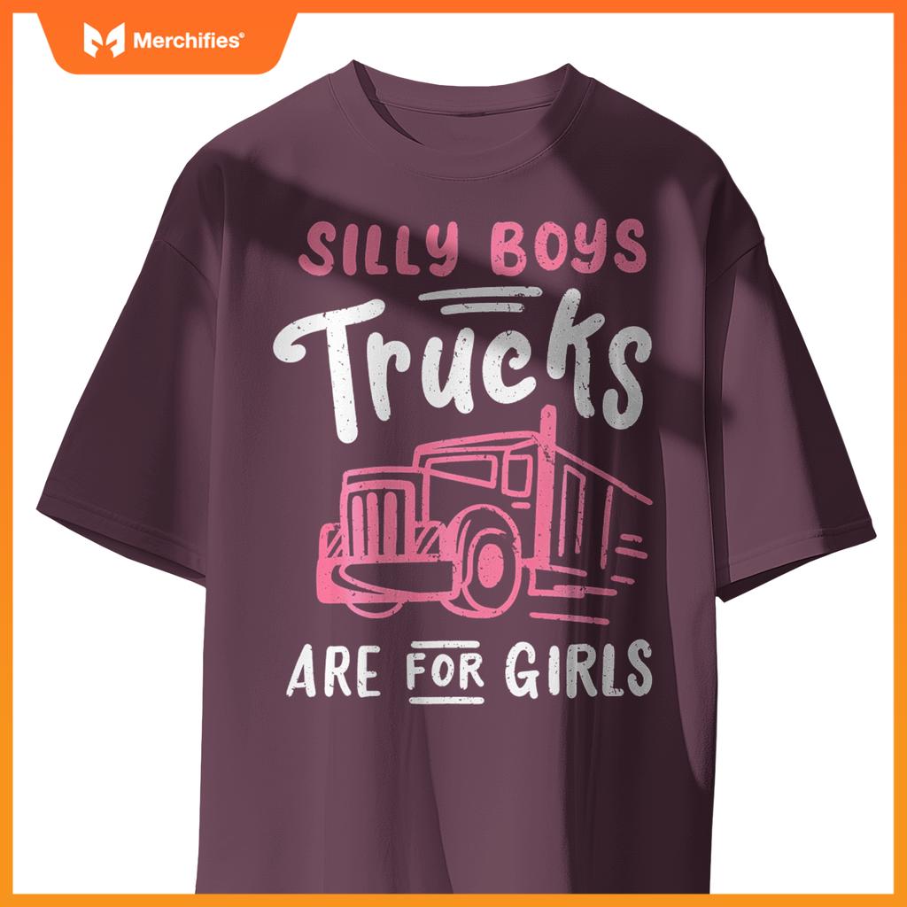 Truck Trucker Driver Girl Silly Boys Trucks Are For Girls T-Shirt