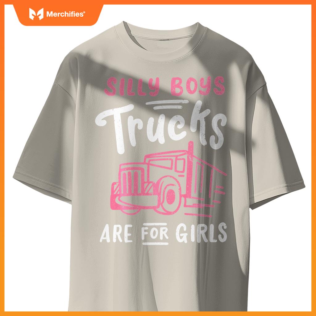 Truck Trucker Driver Girl Silly Boys Trucks Are For Girls T-Shirt