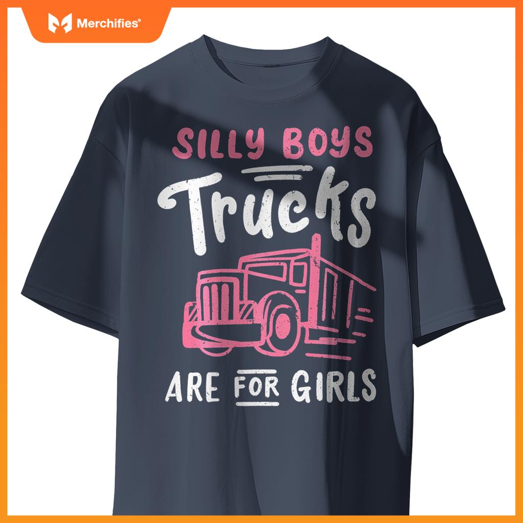 Truck Trucker Driver Girl Silly Boys Trucks Are For Girls T-Shirt