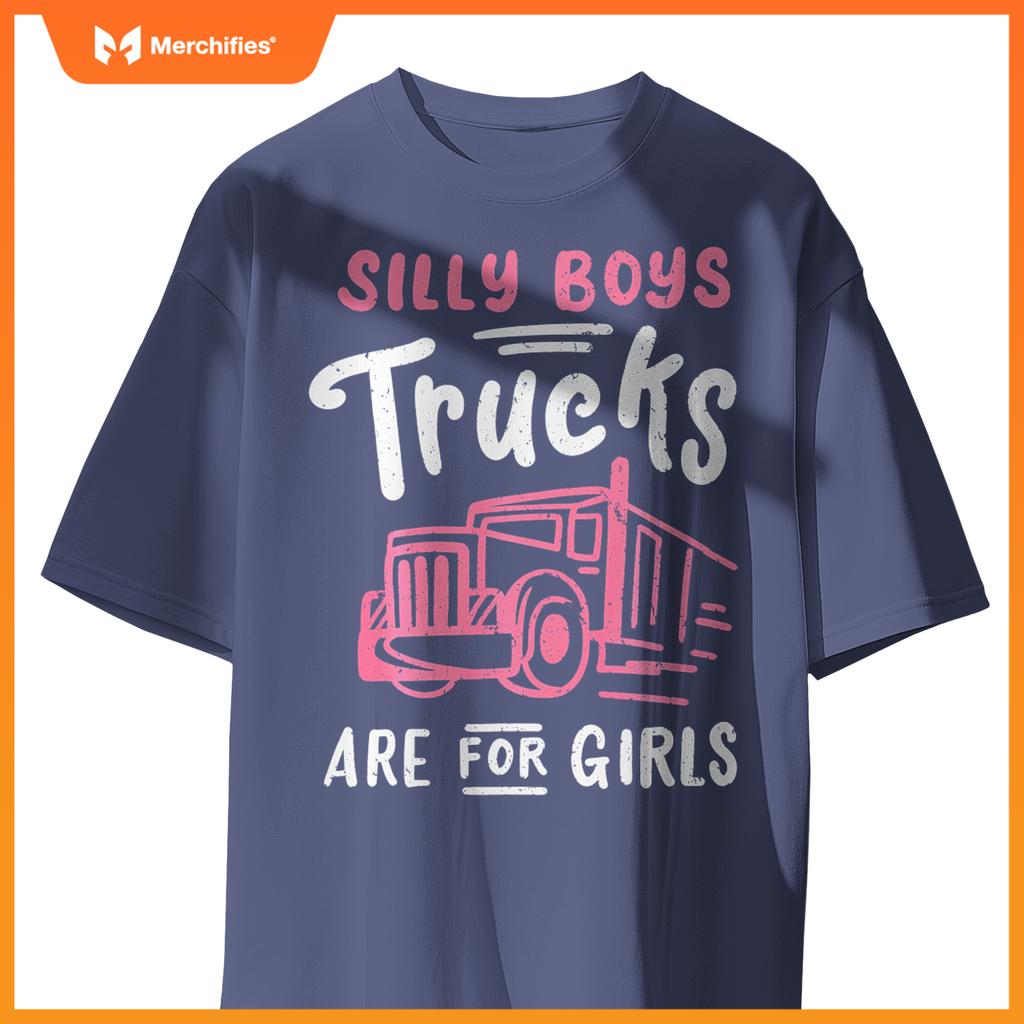 Truck Trucker Driver Girl Silly Boys Trucks Are For Girls T-Shirt