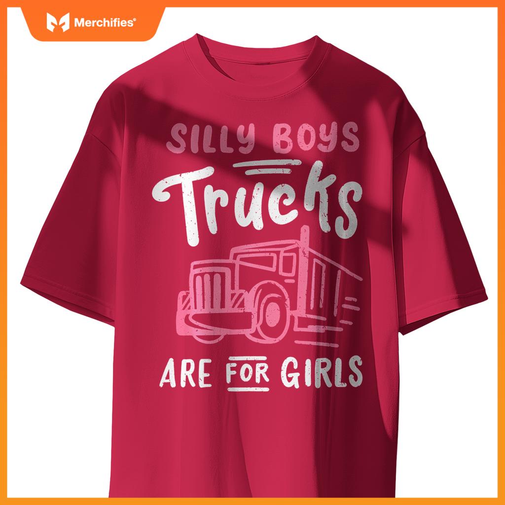 Truck Trucker Driver Girl Silly Boys Trucks Are For Girls T-Shirt