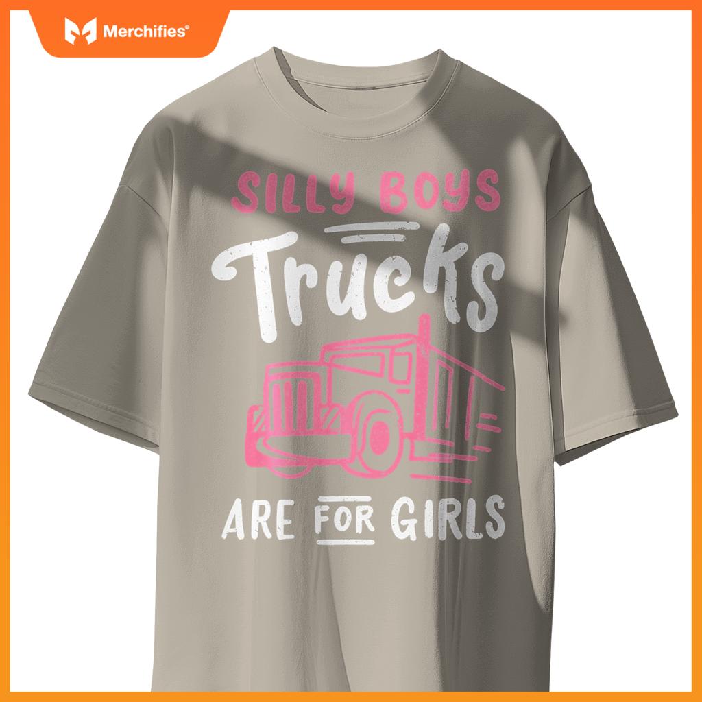Truck Trucker Driver Girl Silly Boys Trucks Are For Girls T-Shirt