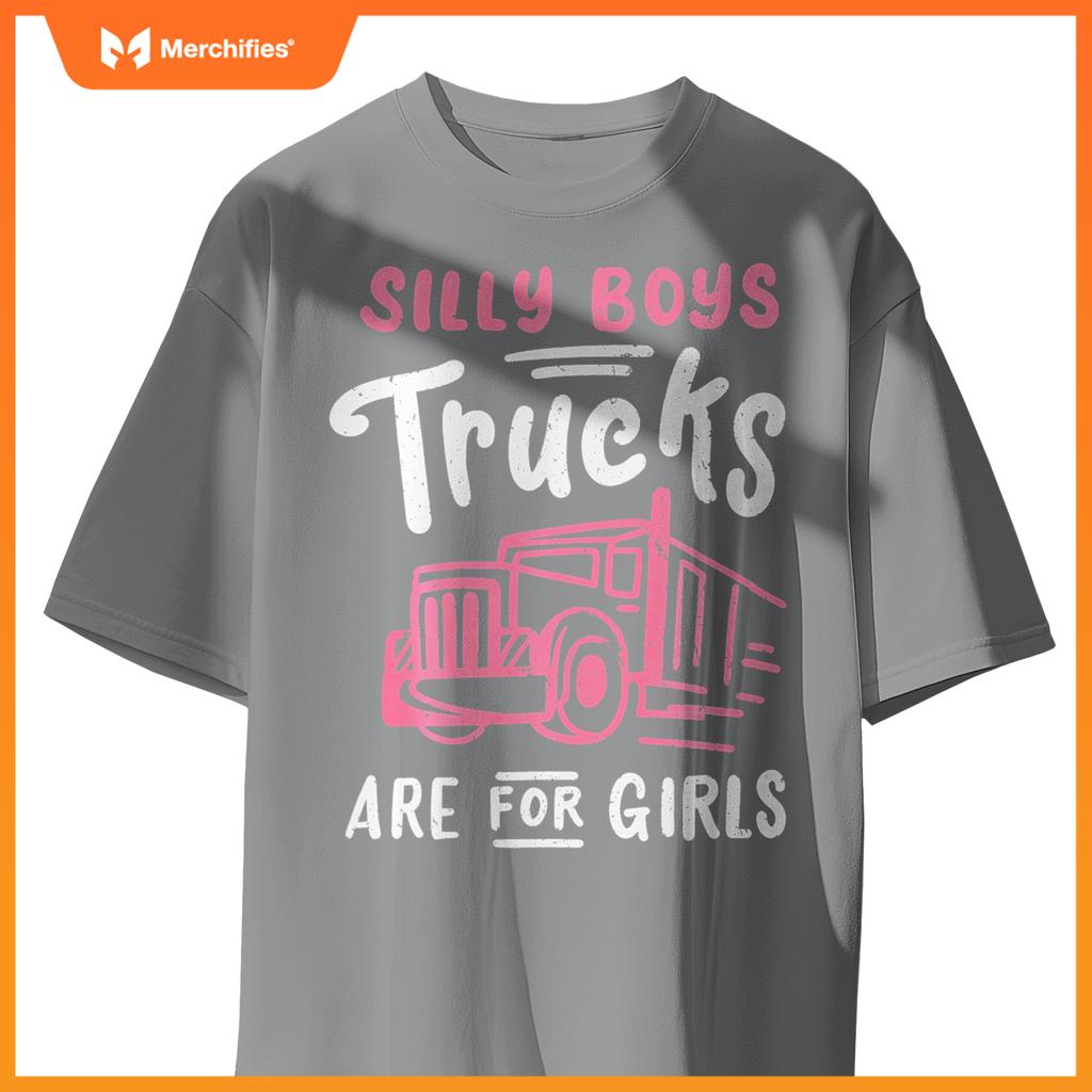 Truck Trucker Driver Girl Silly Boys Trucks Are For Girls T-Shirt