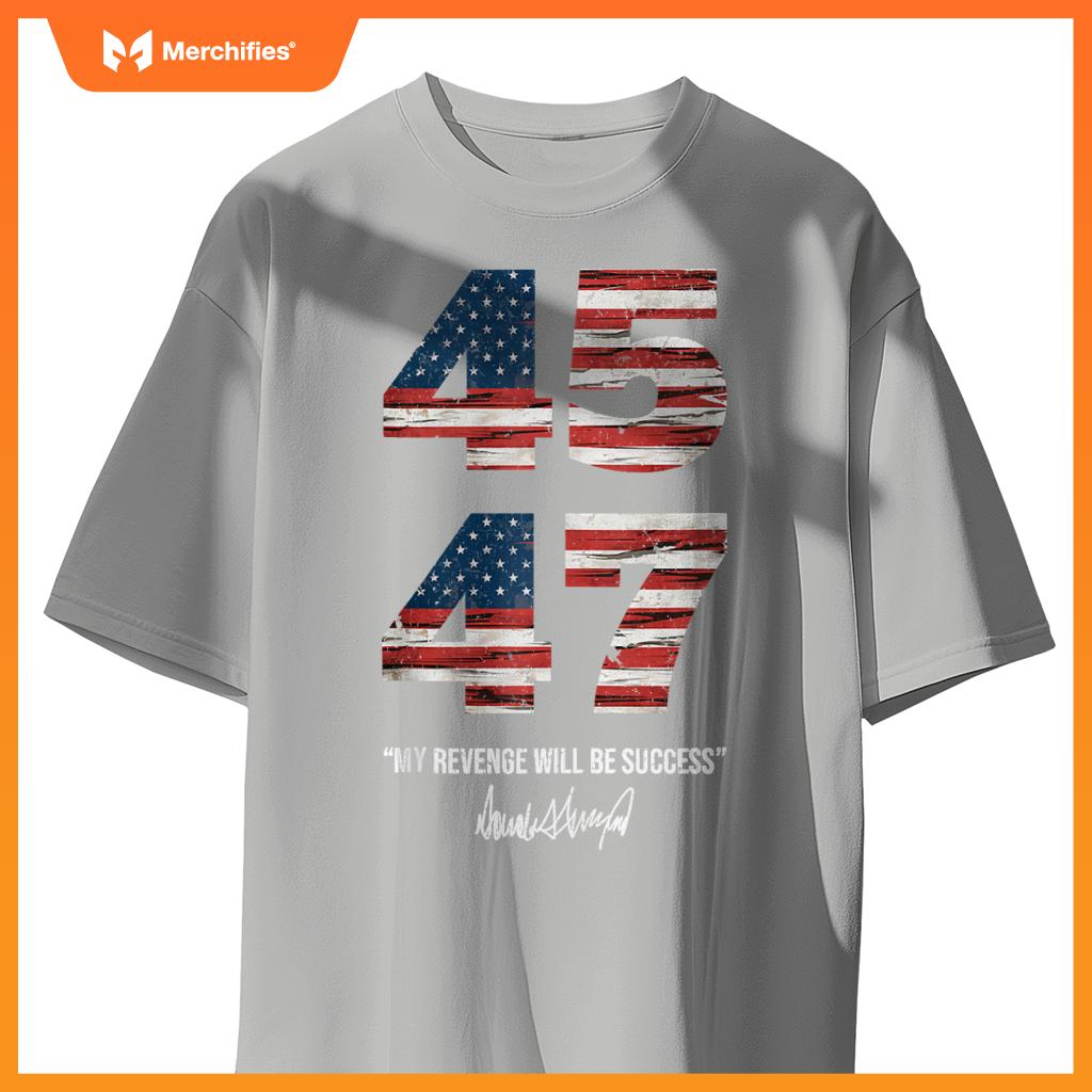 Trump 45 47 My Revenge Will Be Success Patriotic Comeback T-Shirt