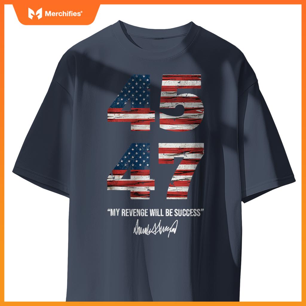 Trump 45 47 My Revenge Will Be Success Patriotic Comeback T-Shirt