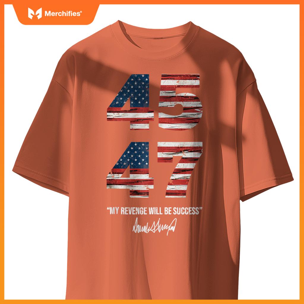 Trump 45 47 My Revenge Will Be Success Patriotic Comeback T-Shirt