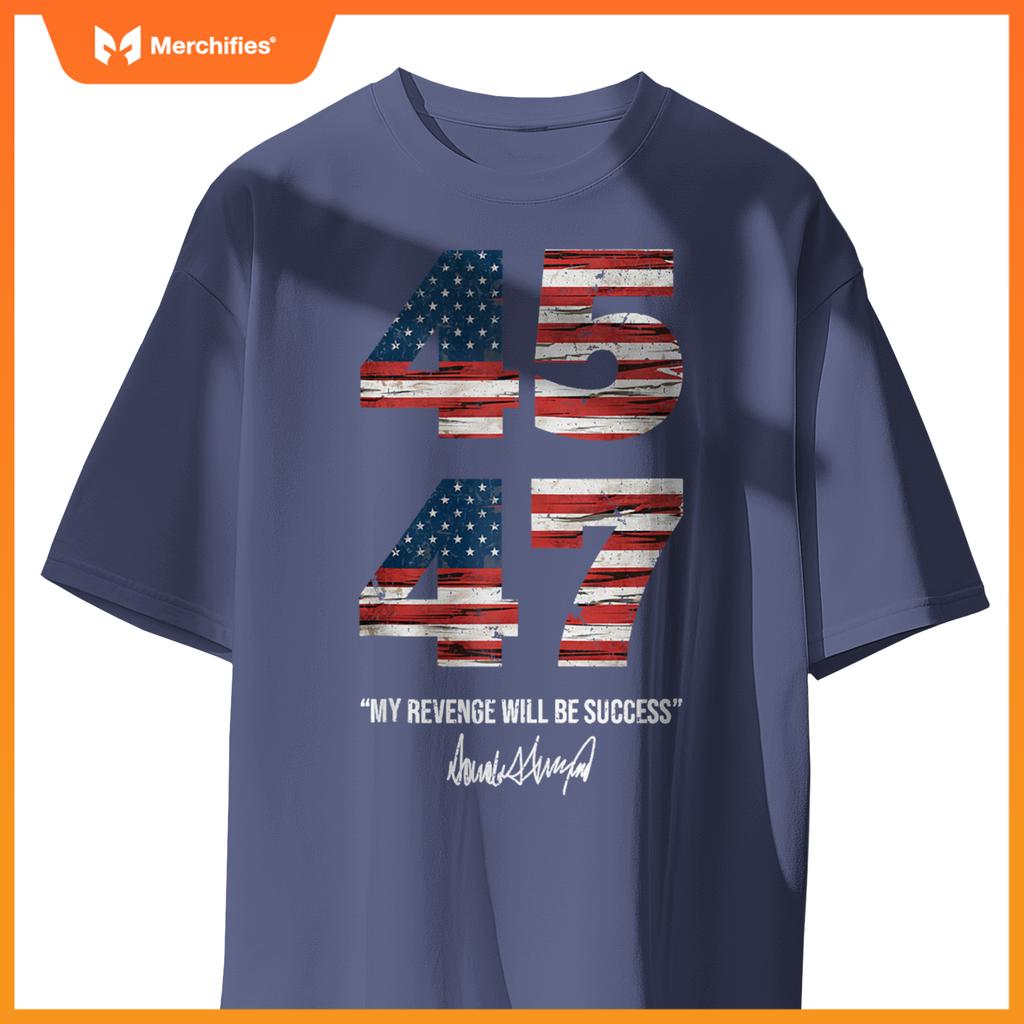 Trump 45 47 My Revenge Will Be Success Patriotic Comeback T-Shirt