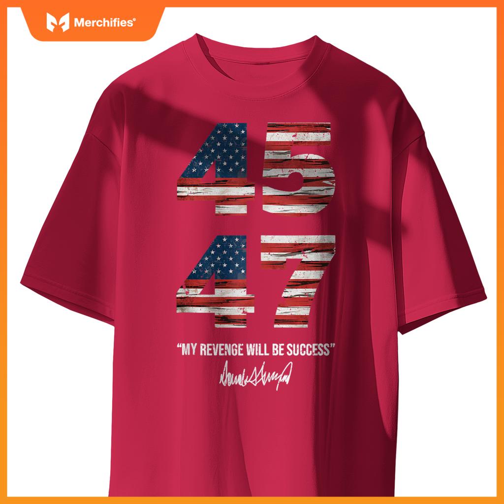 Trump 45 47 My Revenge Will Be Success Patriotic Comeback T-Shirt
