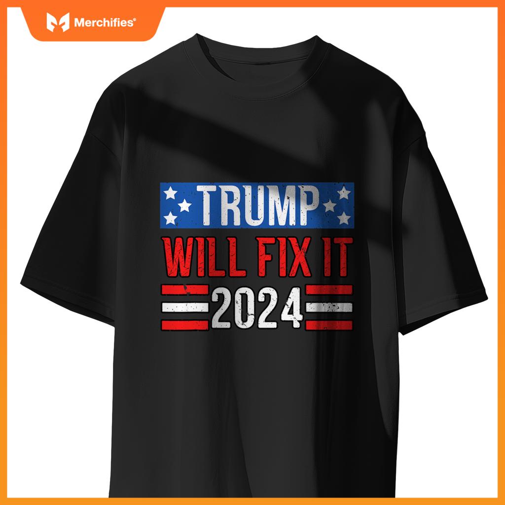 Trump Will Fix It 2024 Patriotic Political Support T-Shirt