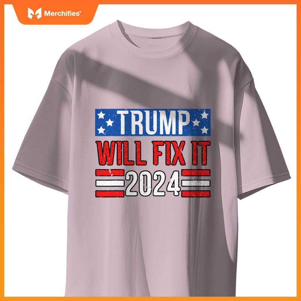 Trump Will Fix It 2024 Patriotic Political Support T-Shirt