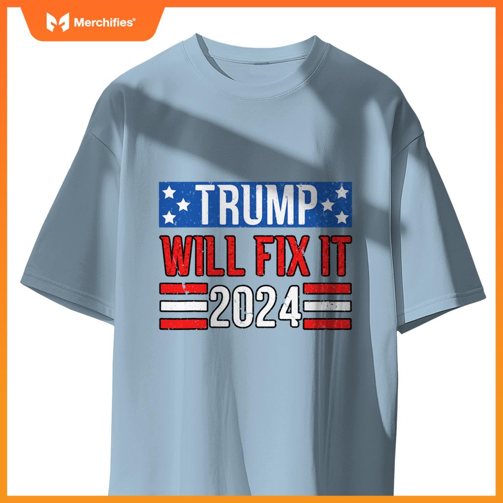 Trump Will Fix It 2024 Patriotic Political Support T-Shirt