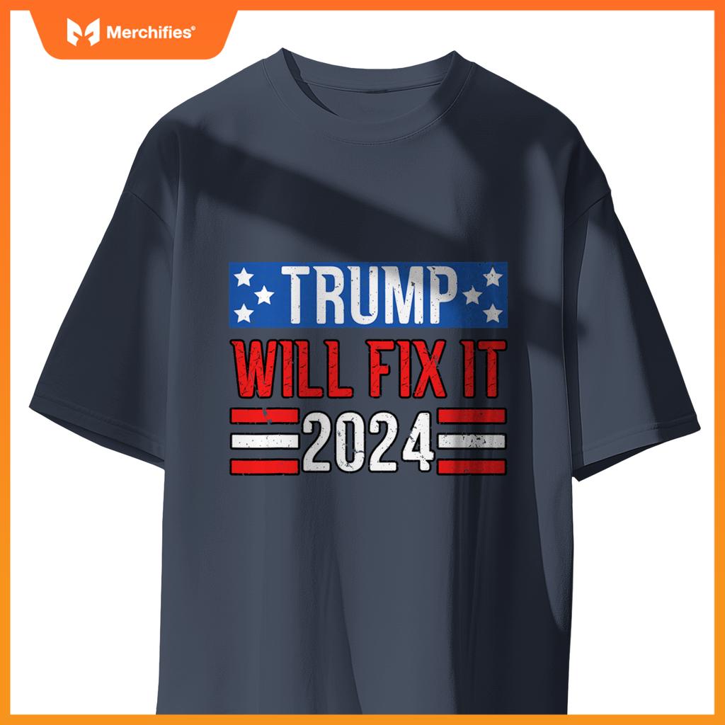 Trump Will Fix It 2024 Patriotic Political Support T-Shirt