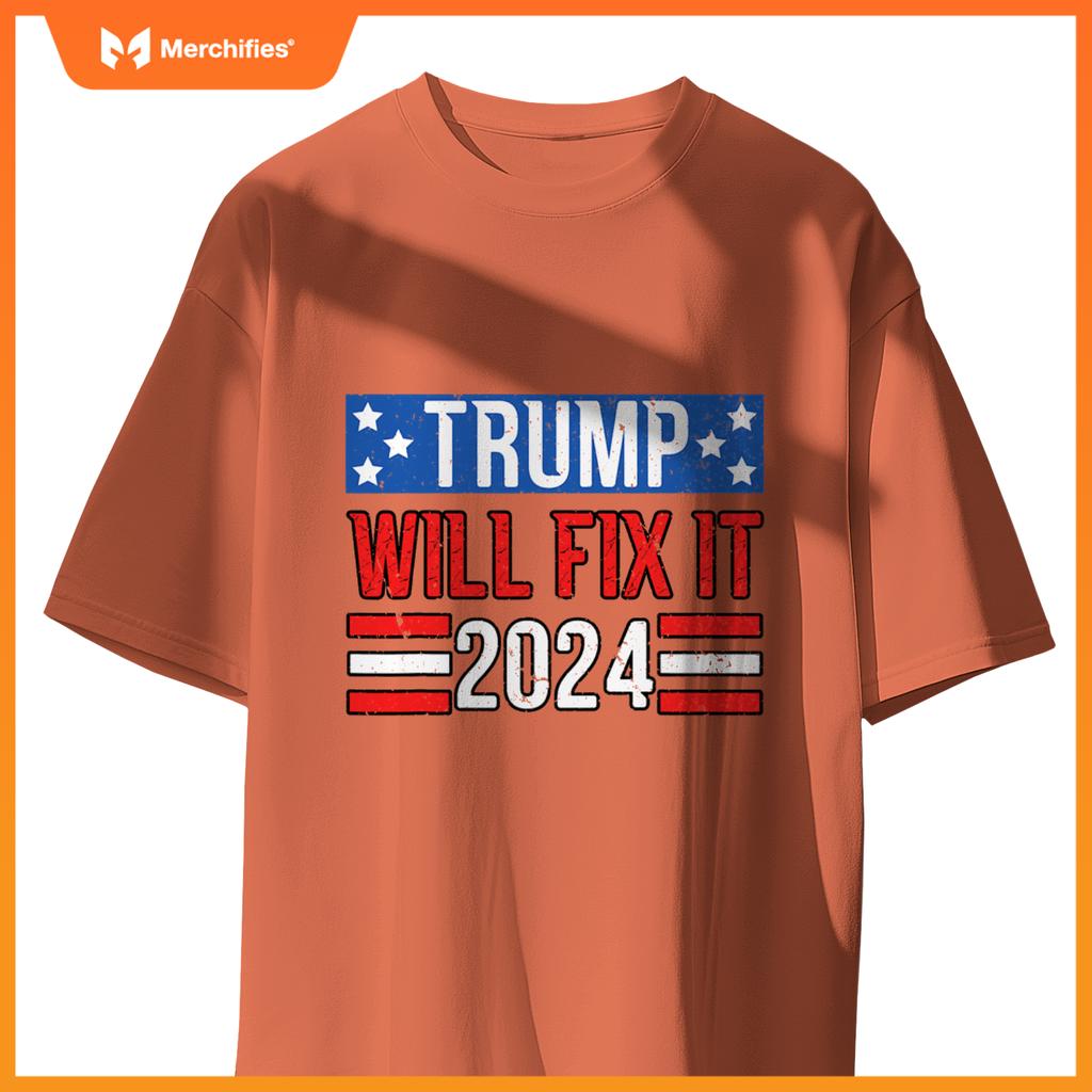 Trump Will Fix It 2024 Patriotic Political Support T-Shirt