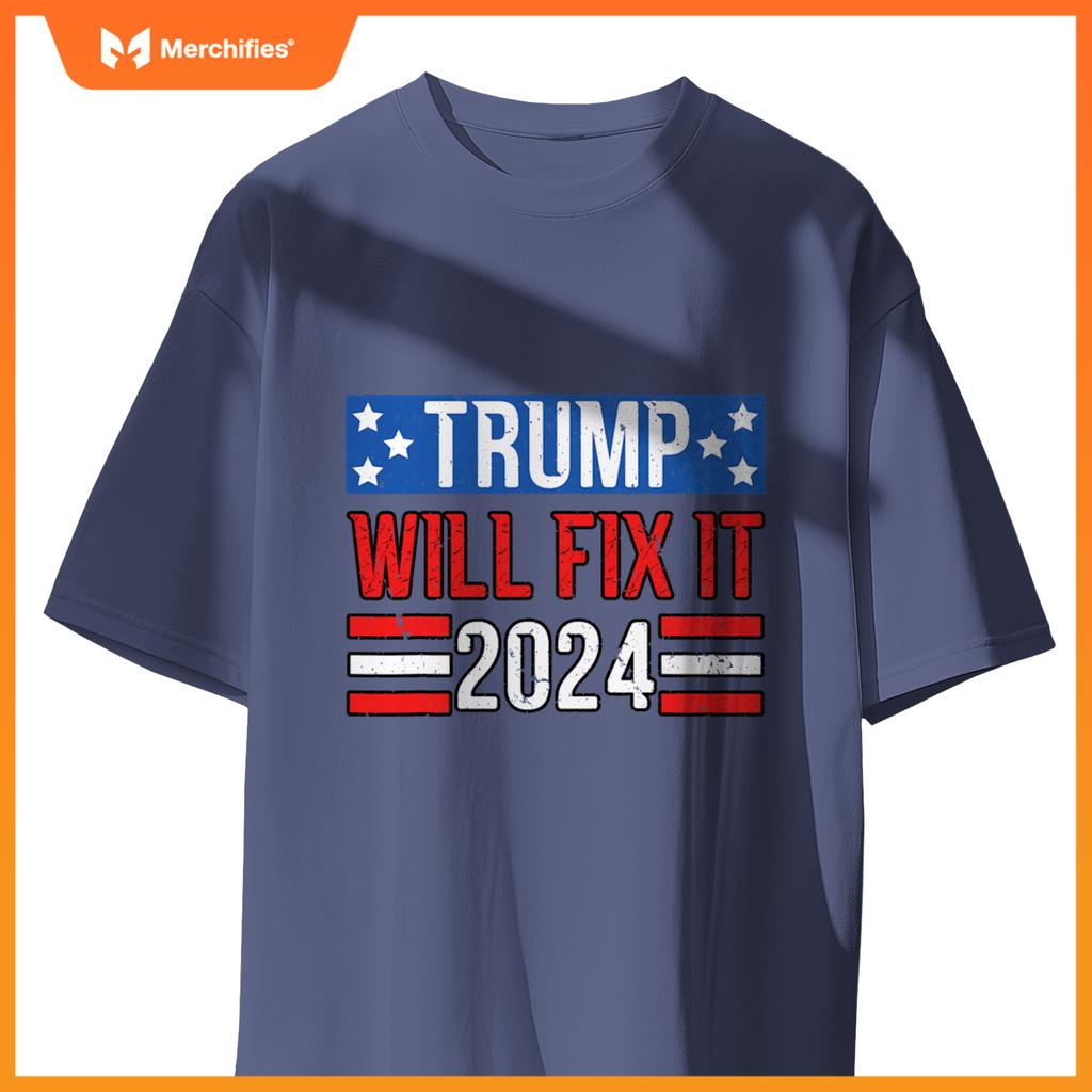 Trump Will Fix It 2024 Patriotic Political Support T-Shirt