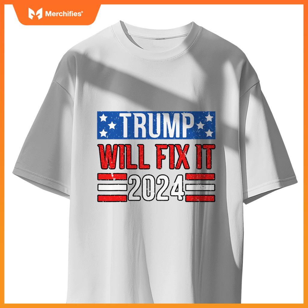 Trump Will Fix It 2024 Patriotic Political Support T-Shirt