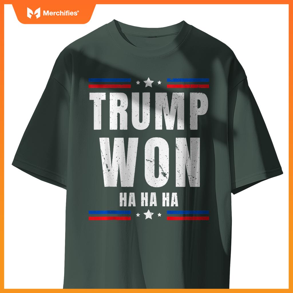 Trump Won Ha Ha Ha Patriotic Pro Trump Anti Kamala Funny T-Shirt