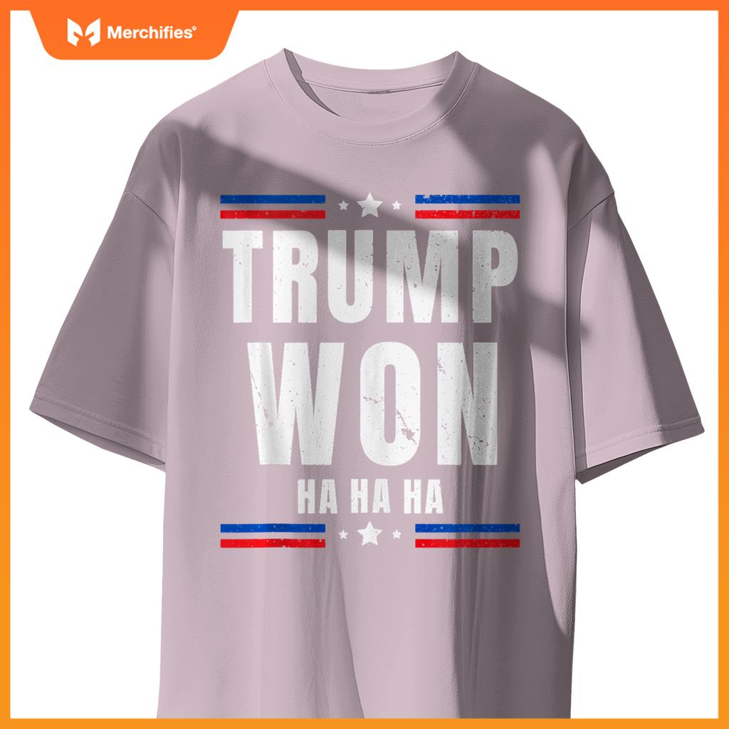 Trump Won Ha Ha Ha Patriotic Pro Trump Anti Kamala Funny T-Shirt