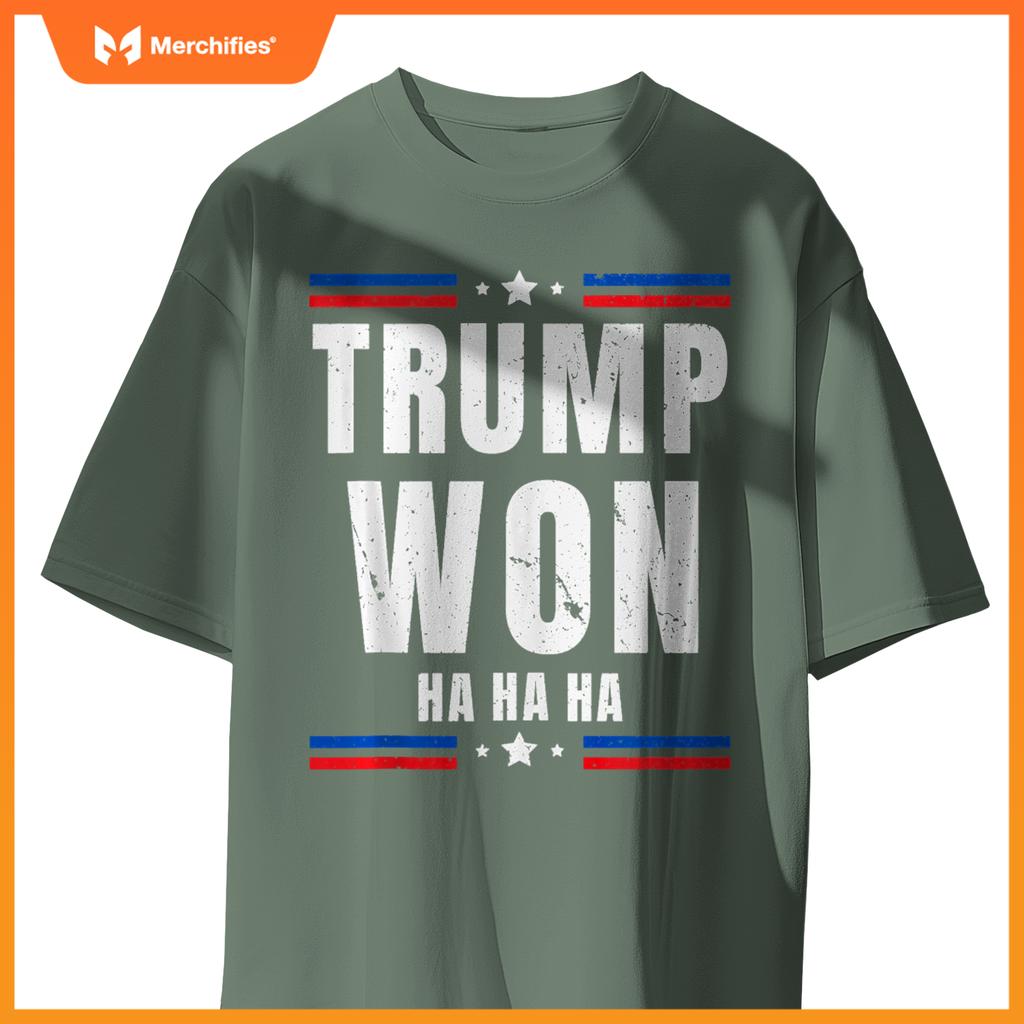 Trump Won Ha Ha Ha Patriotic Pro Trump Anti Kamala Funny T-Shirt