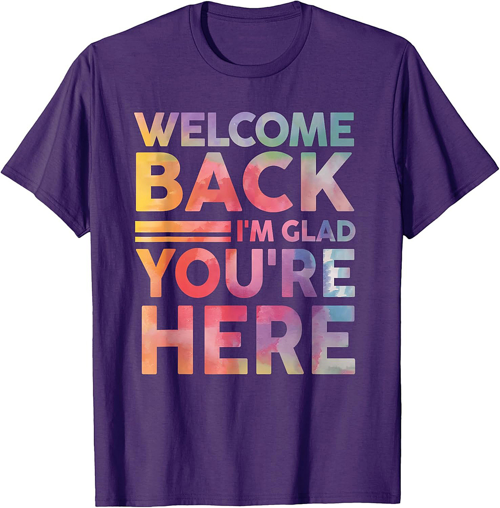 Welcome Back I'm Glad You're Here Back To School Teacher T-Shirt